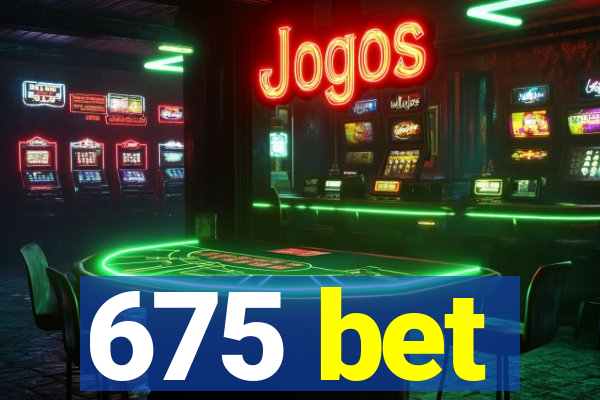 675 bet